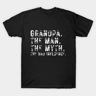 Grandpa The Man The Myth The Bad Influence Funny Quote Gift T-Shirt